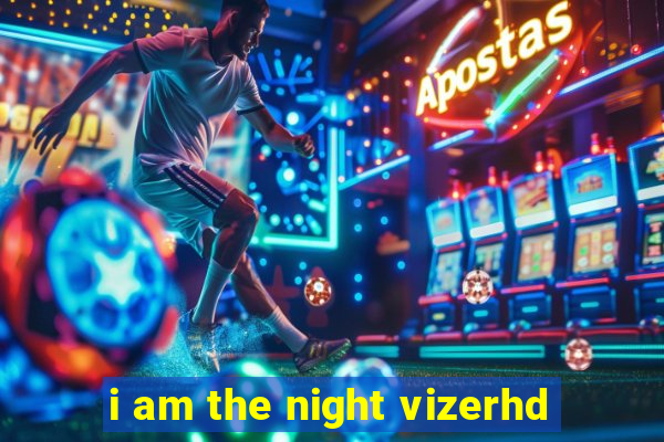 i am the night vizerhd